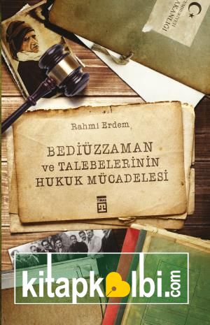 Bediüzzaman ve Talebelerinin Hukuk Mücadelesi