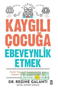 Kaygılı Çocuğa Ebeveynlik Etmek