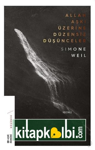 Allah Aşkı Üzerine Düzensiz Düşünceler Simone Weil Ketebe Yayınları